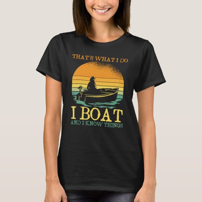 T-shirt Thats What I Do I Boat And I Know Things Boating (Devant)