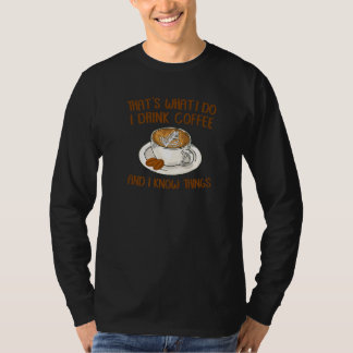 T-shirt That's What I Do I Drink Coffee And I Know Things