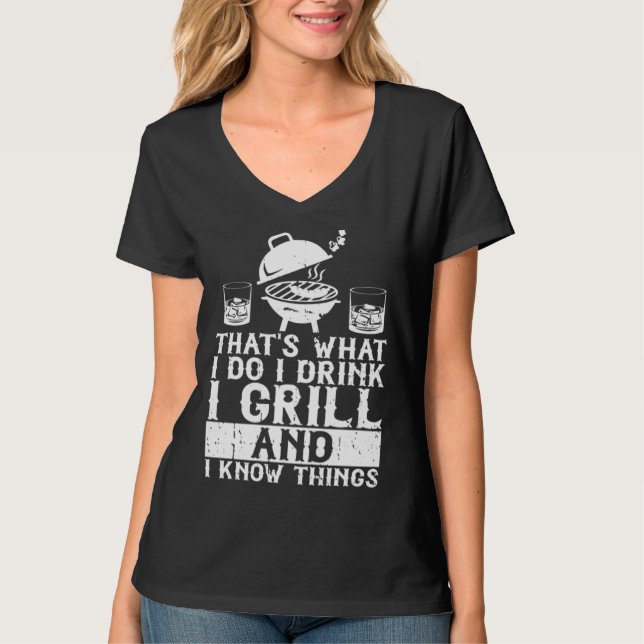T-shirt That's What I Do I Drink I Grill And I Know Things (Devant)