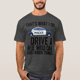 T-shirt Thats What I Do I Drive a Wee Woo Car and I Know f