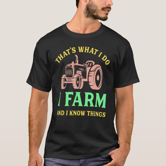 T-shirt That's What I Do I Farm And I Know Things (Devant)