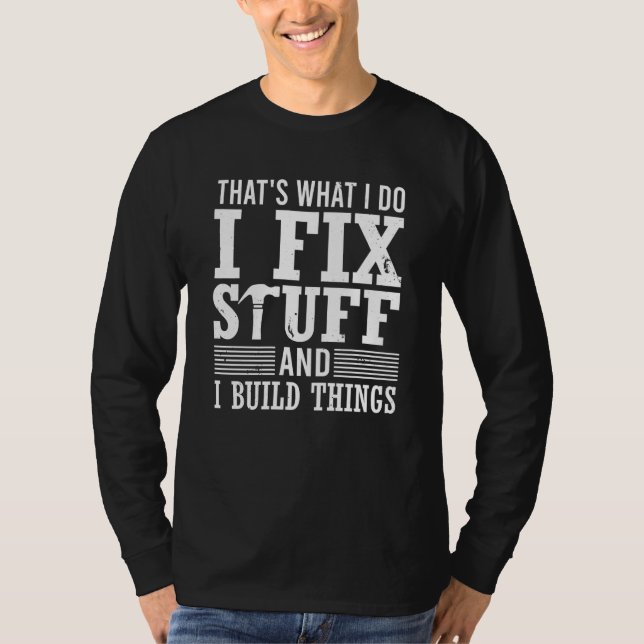 T-shirt That's What I Do I Fix Stuff And I Build Things Me (Devant)