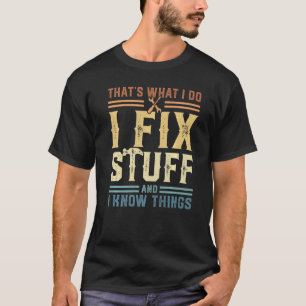 T-shirt That's What I Do I Fix Stuff And I Know Things 2
