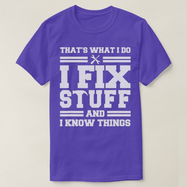 T-shirt Thats What I Do I Fix Stuff And I Know Things Funn (Design devant)