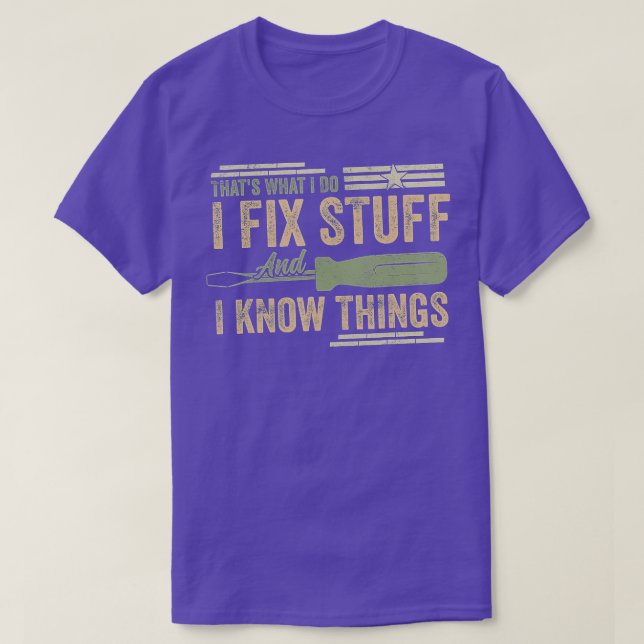 T-shirt Thats What I Do I Fix Stuff And I Know Things Funn (Design devant)