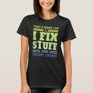 T-shirt That's What I Do I Fix Stuff And I Know Things  Sa