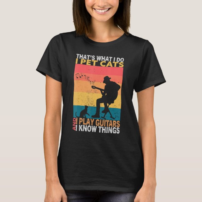 T-shirt That's What I Do I Pet Cats I Play Guitars & I Kno (Devant)