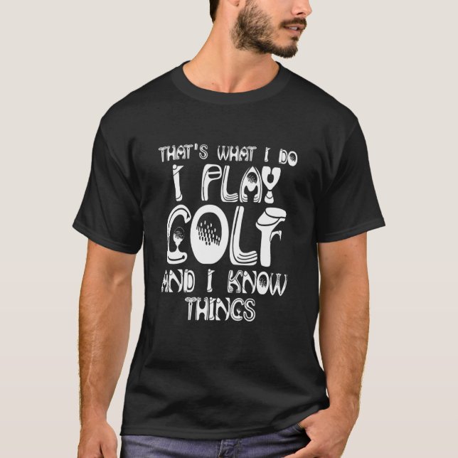 T-shirt Thats What I Do I Play Golf And I Know Things (Devant)