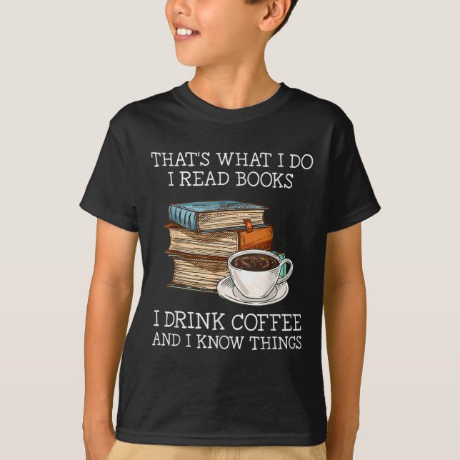 T-shirt That's What I Do I Read Books I Drink Coffee I Kno (Devant)