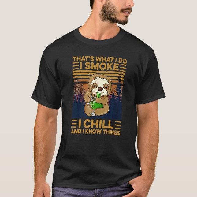 T-shirt That's What I Do I Smoke I Chill And I Know Things (Devant)
