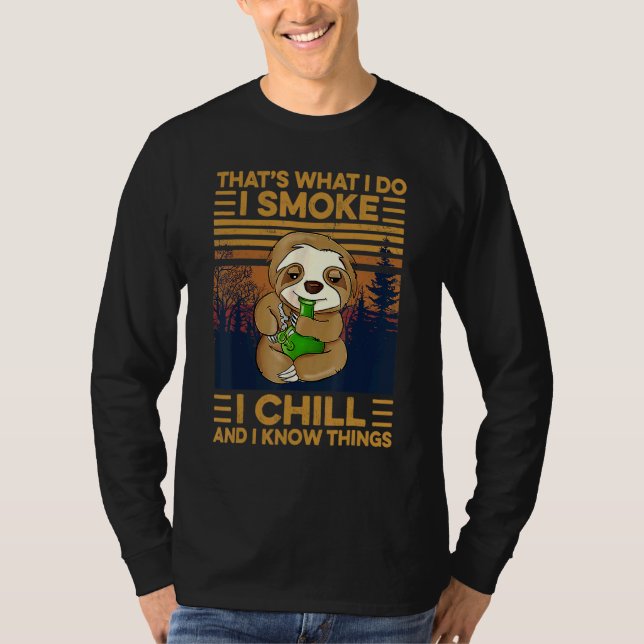 T-shirt That's What I Do I Smoke I Chill And I Know Things (Devant)