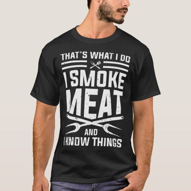T-shirt That's what I do I smoke Meat and I know things Be (Devant)