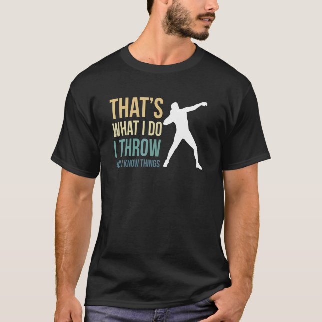 T-shirt Thats What I Do I Throw And I Know Things Shot Put (Devant)