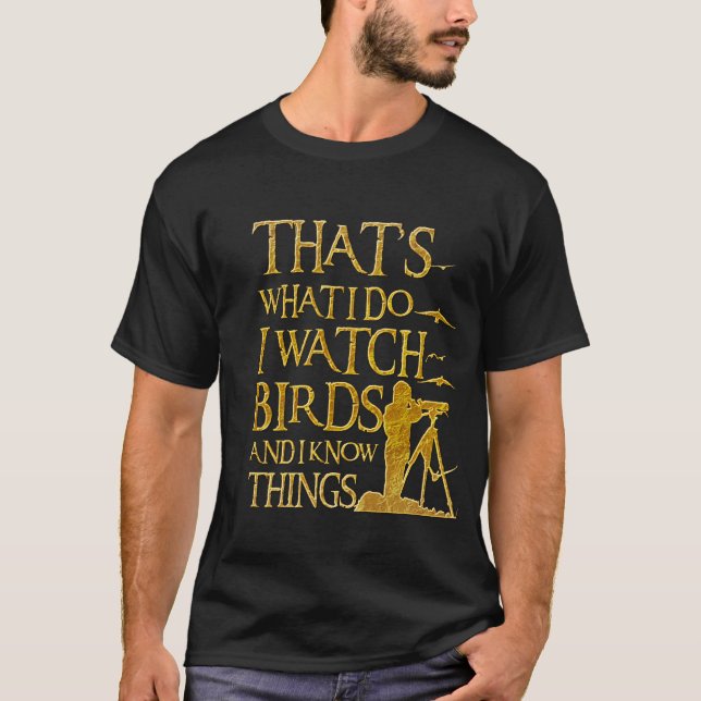 T-shirt That's What I Do I Watch BIRDs And I Know Things (Devant)