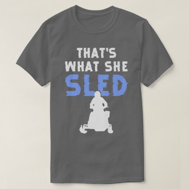 T-shirt Thats what she sled funny snowmobile designs for s (Design devant)
