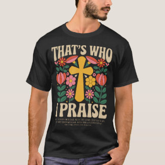 T-shirt That's Who I Praise Jesus Christian Lake God