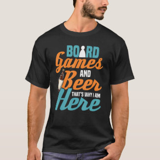 T-shirt Thats why i am here beer alcohol board game board 
