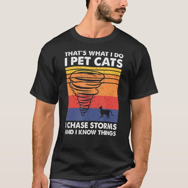 T-shirt Thatu2019s Ce que je fais Pet Chats I Chase Storms (Devant)
