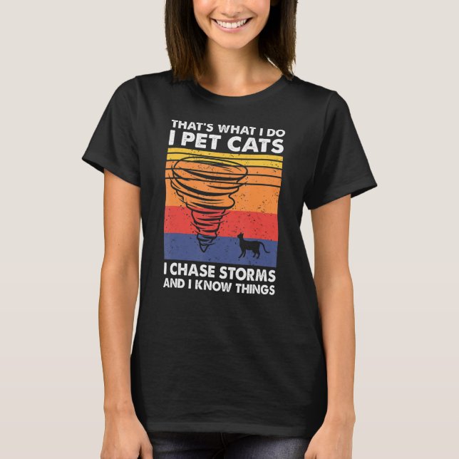 T-shirt Thatu2019s Ce que je fais Pet Chats I Chase Storms (Devant)