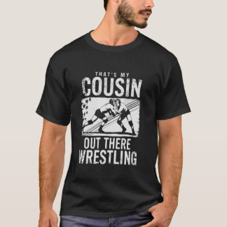 T-shirt Thatu2019s My Cousin Out There Funny Wrestling Fam