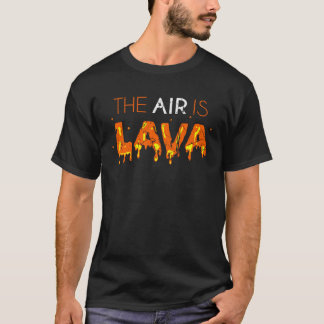 T-shirt The Air Is Lava