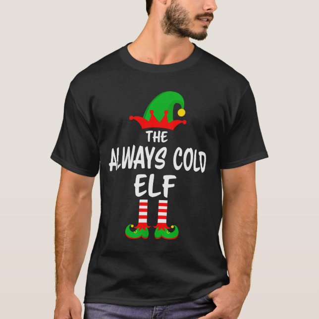 T-shirt The Always Cold Elf Matching Family Christmas  (Devant)