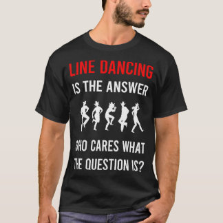 T-shirt The Answer Line Dancing Dance Dance Dancer