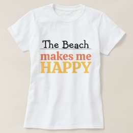 T-shirt The Beach Makes Me Happy Quote Vibrant Modern Sea