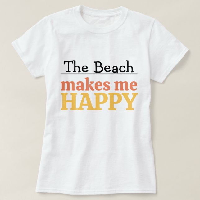 T-shirt The Beach Makes Me Happy Quote Vibrant Modern Sea (Design devant)