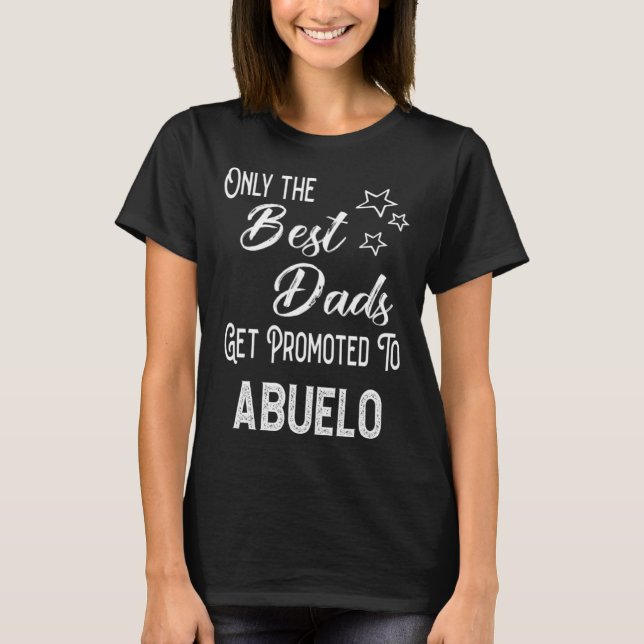 T-shirt The Best Dads Get Promoted to Abuelo Spanish Grand (Devant)