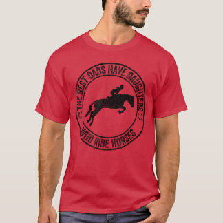 T-shirt The Best Dads Have Daughters Who Ride Horses Fathe