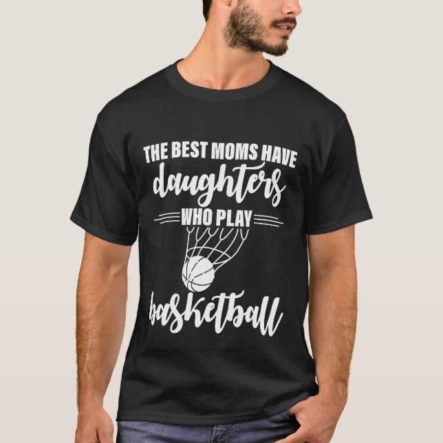 T-shirt The Best Moms Have Daughters Who Play Basketball g (Devant)