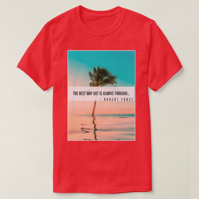 T-shirt The Best Way Out Is Always Through (Design devant)