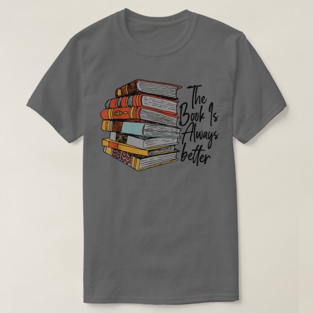 T-shirt The Book Is Always Better Book Lover Funny Reading (Design devant)