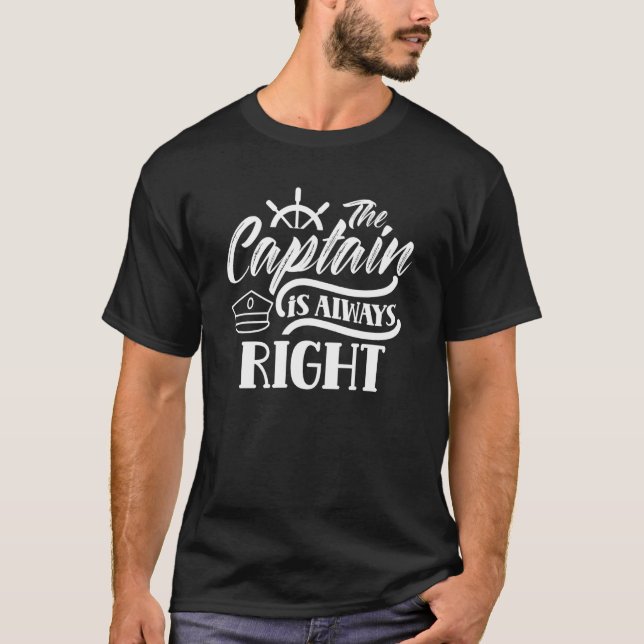 T-shirt The Captain Is Always Right  Skipper Ship Boat Own (Devant)