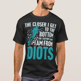 T-shirt The Closer I Get To The Bottom The Farther I Am Fr