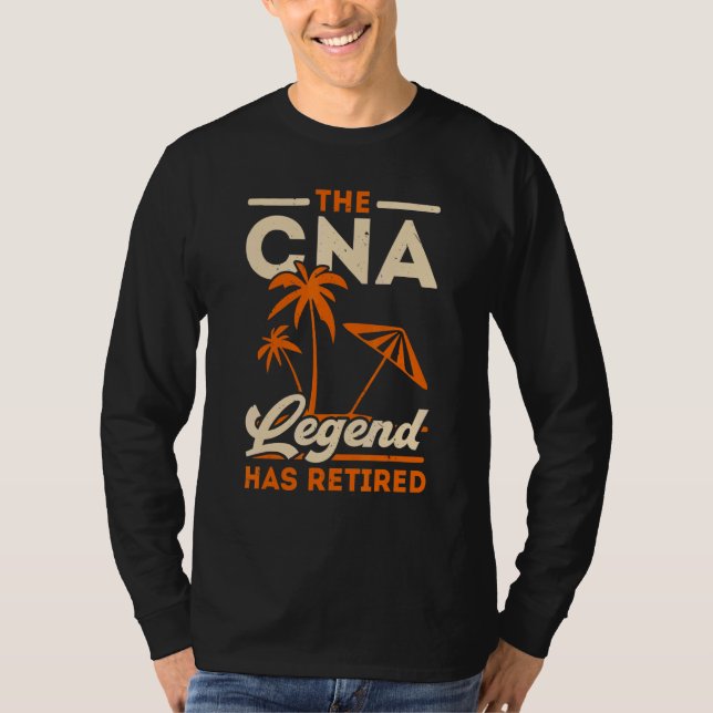 T-shirt The CNA Legend Has Retired Certified Nursing Assis (Devant)