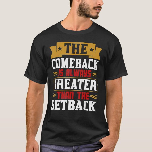T-shirt The Comeback Is Always Greater Than The Setback (Devant)