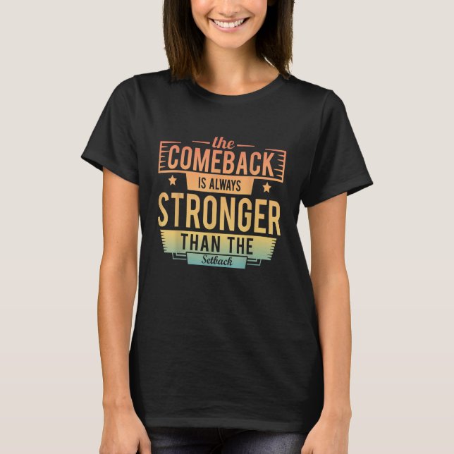 T-shirt The Comeback Is Always Greater Than The Setback Mo (Devant)