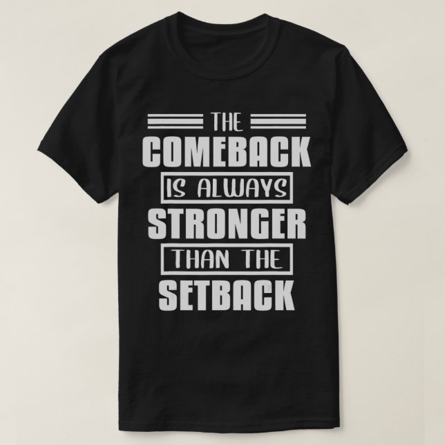 T-shirt The Comeback Is Always Stronger Than The Setback (Design devant)