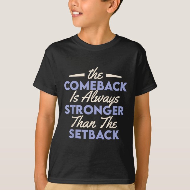 T-shirt The Comeback Is Always Stronger Than The Setback  (Devant)