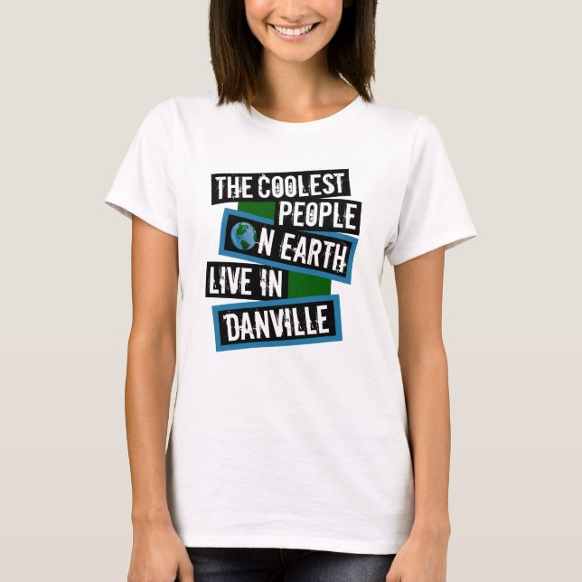 T-shirt The Coolest People on Earth Live in Danville (Devant)