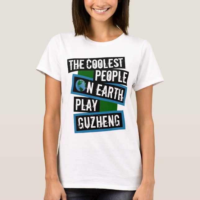 T-shirt The Coolest People on Earth Play Guzheng (Devant)