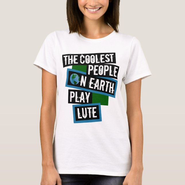 T-shirt The Coolest People on Earth Play Lute (Devant)