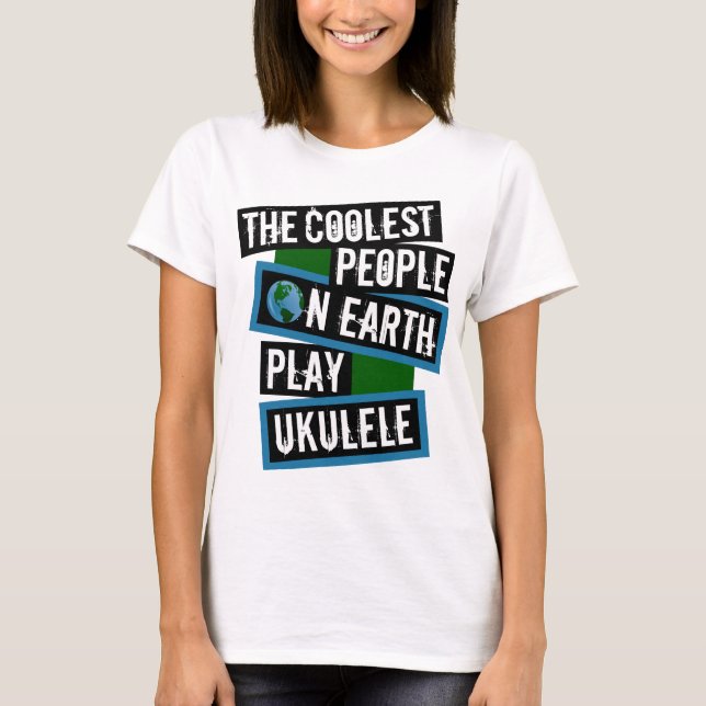 T-shirt The Coolest People on Earth Play Ukulele (Devant)
