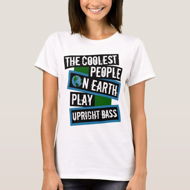 T-shirt The Coolest People on Earth Play Upright Bass (Devant)