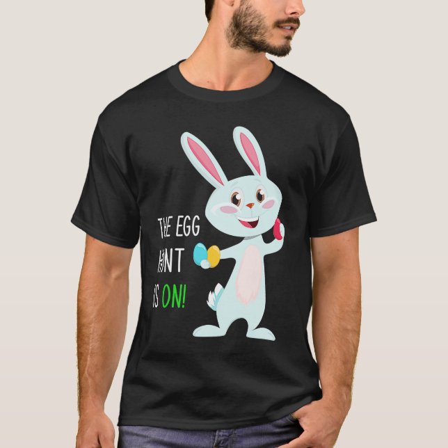 T-shirt The Egg Hunt Is On  Easter Bunny Hunter Quote Kids (Devant)
