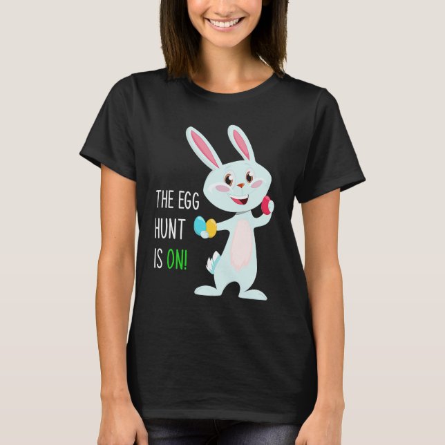 T-shirt The Egg Hunt Is On  Easter Bunny Hunter Quote Kids (Devant)