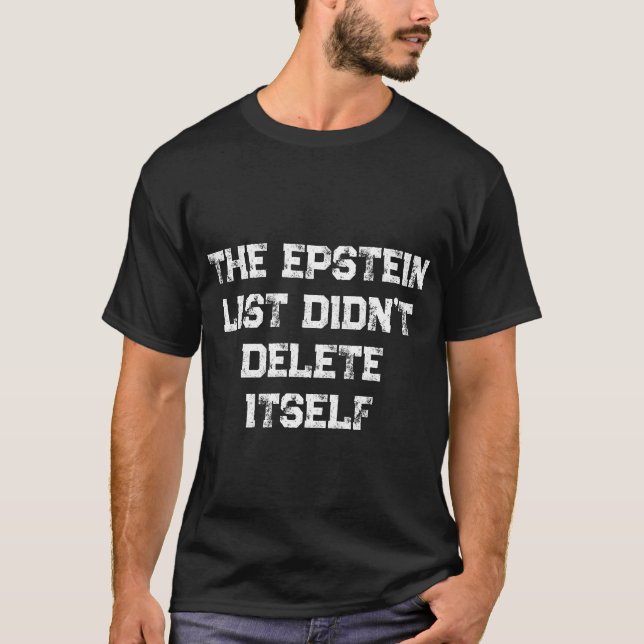 T-shirt The Epstein List Didn’t Delete Itself (Devant)