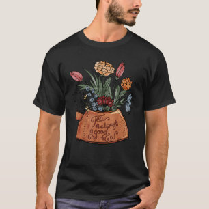 T-shirt Thé Est Toujours Une Bonne Idée Thé Floral Vintage